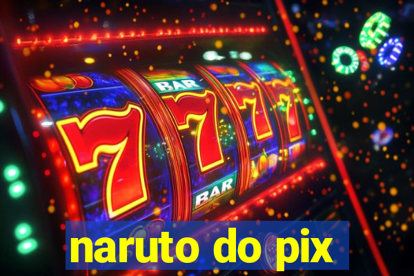 naruto do pix